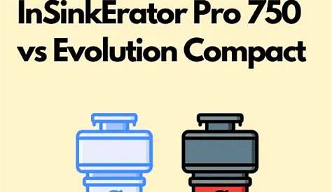 InSinkErator Pro 750 vs Evolution Compact – A Quick Comparison – DisposalXT