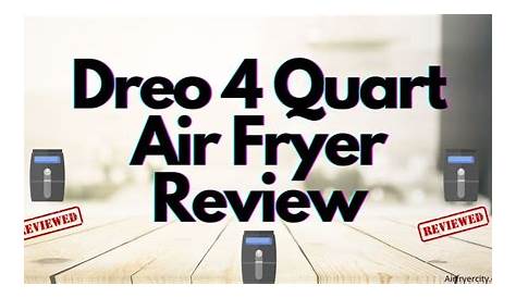Dreo 4 Quart Air Fryer Review – All You Need To Know - Air Fryer City
