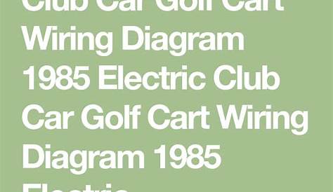 Club Car Golf Cart Wiring Diagram 1985 Electric Club Car Golf Cart