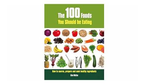 The 100 Foods You Should Be Eating: How to Source, Prepare and Cook