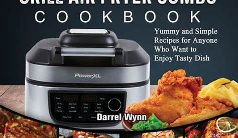 The Easy PowerXL Grill Air Fryer Combo Cookbook: Yummy and Simple Recipes for Anyone Who Want to