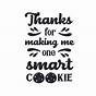 Thank You For Making Me One Smart Cookie Printable