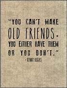 You Can’t Make Old Friends You Either Have Them Or You Don’t