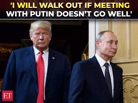 'I’ll walk out if…': Trump's blunt ultimatum to Putin ahead of high ...