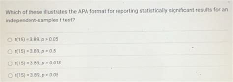 Solved: Which of these illustrates the APA format for reporting ...