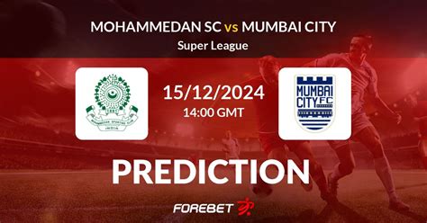 Mohammedan Sc Vs Mumbai City Prediction Stats H H Dec