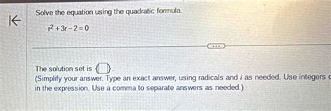 Solved: Solve the equation using the quadratic formula. r^2+3r-2=0 The ...