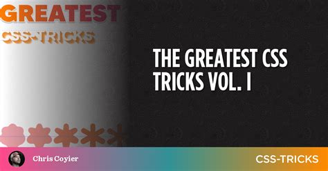 The Greatest Css Tricks Vol I Css Tricks Css Tricks