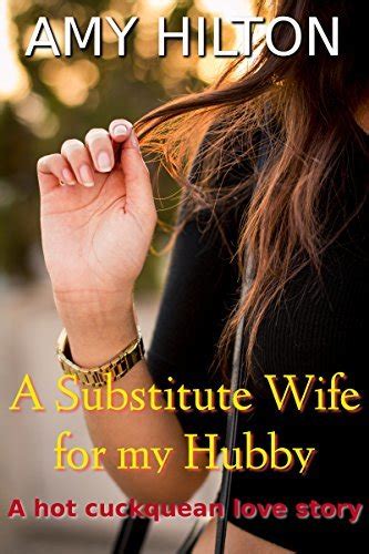 Substitute Wife For My Hubby A Hot Cuckquean Love Story By Amy Hilton Goodreads