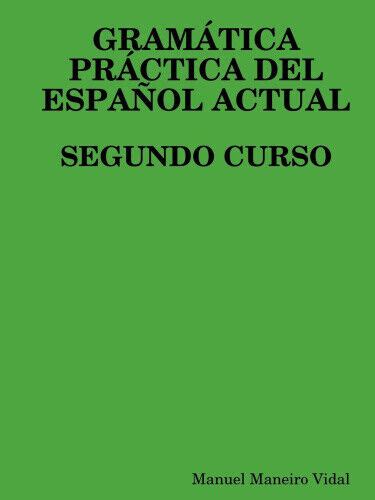 Gramatica Practica Del Espanol Actual Segundo Curso Spanish