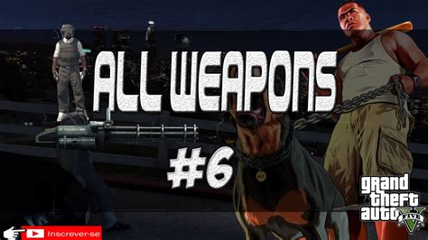 Gta V Online All Weapons 6 Youtube