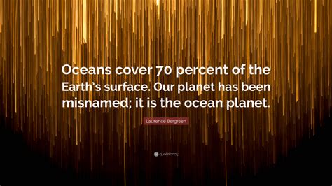 Laurence Bergreen Quote “oceans Cover 70 Percent Of The Earths