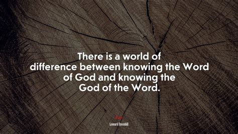 669664 There Is A World Of Difference Between Knowing The Word Of God
