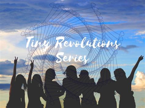 Tiny Revolutions Series The Wild Woman Project Womens Circles Wild