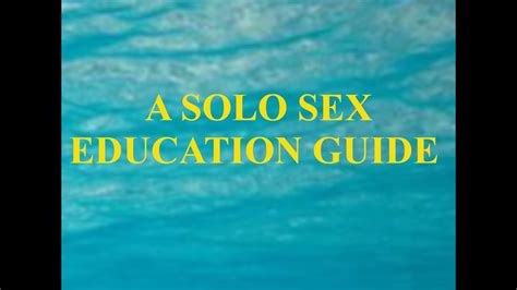 A Solo Sex Education Guide 1 Youtube