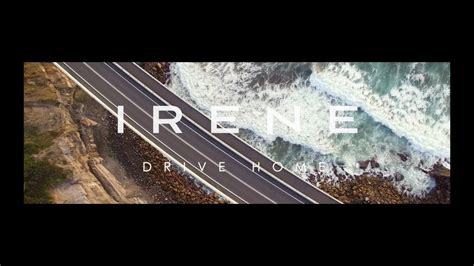 Irene Drive Home Official Video Youtube