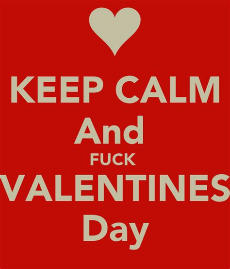 Keep Calm And Fuck Valentines Day Poster Clarke Keep Calm O Matic