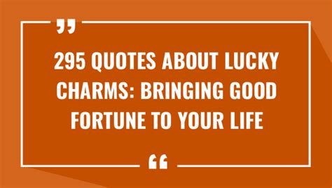 295 Quotes About Lucky Charms Bringing Good Fortune To Your Life 2024