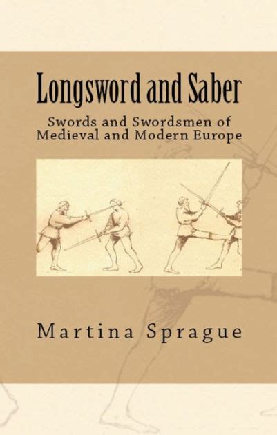 Longsword And Saber Swords And Swordsmen Of Medieval And Modern Europe
