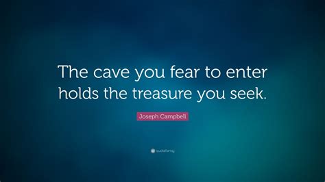 Joseph Campbell Quote The Cave You Fear To Enter Holds