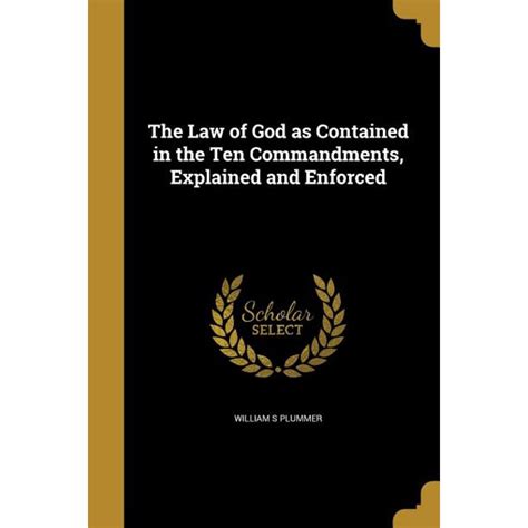 The Law Of God As Contained In The Ten Commandments Explained And Enforced
