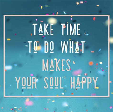 Pin By Penny Sygnator On Quotes Happy Soul What Makes You Happy Are