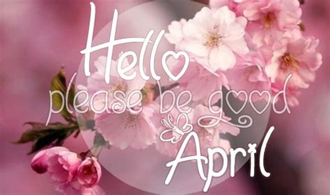 Hello April Please Be Good Pictures Photos And Images For Facebook