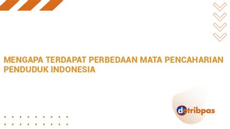 Mengapa Terdapat Perbedaan Mata Pencaharian Penduduk Indonesia Detribpas