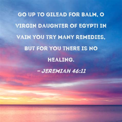 Jeremiah 4611 Go Up To Gilead For Balm O Virgin Daughter Of Egypt In