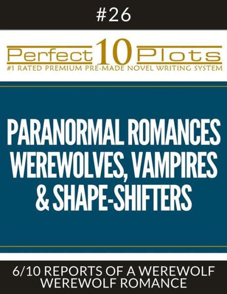 Perfect Paranormal Romances Werewolves Vampires Shape Shifters Plots Reports Of A