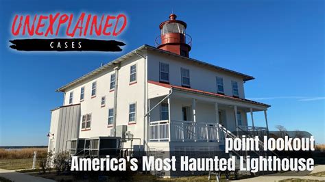 Point Lookout Americas Most Haunted Lighthouse Unexplained Cases