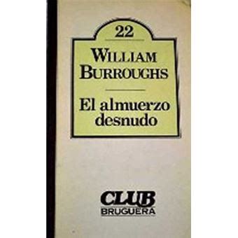 El Almuerzo Desnudo Wiilliam Burroughs En Libros Fnac