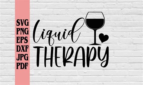 Liquid Therapy Svg Png Eps Dxf Pdf Wine Svg Wine Glass Svg Alcohol