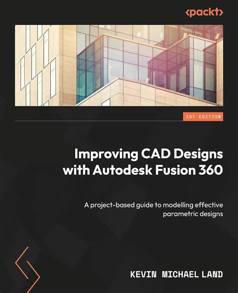 Improving Cad Designs With Autodesk Fusion 360 A Project Based Guide