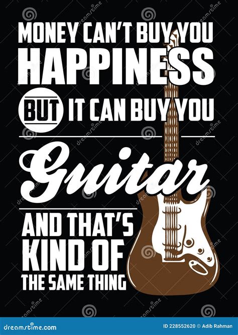 Money Can T Buy You Happiness But It Can Buy You Guitar And That S Kind
