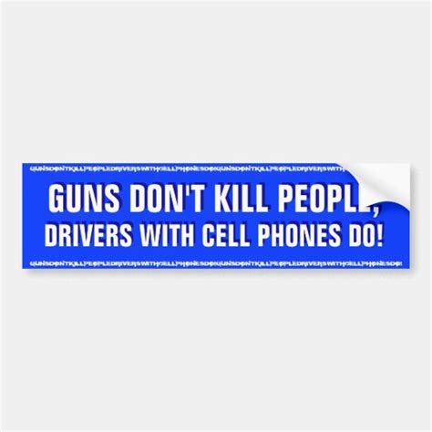 guns don t kill people drivers with cell phones do bumper sticker