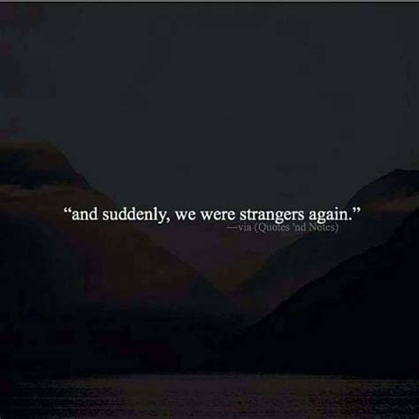 Quotes Nd Notes And Suddenly We Were Strangers Again —via