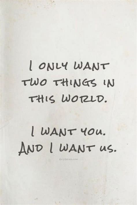 I Only Want Two Things In This World I Want You And I Want Us Cute