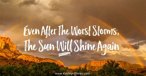 Even After The Worst Storms The Sun Will Shine Again
