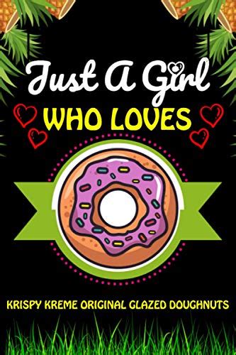 Just A Girl Who Loves Krispy Kreme Original Glazed Doughnuts Krispy