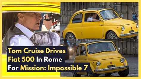 Tom Cruise Drives Fiat 500 In Rome For Mission Impossible 7 Youtube