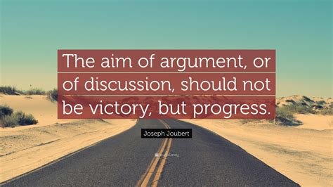 Joseph Joubert Quote “the Aim Of Argument Or Of Discussion Should