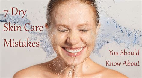7 Dry Skin Care Mistakes You Should Know About Dot Com Women