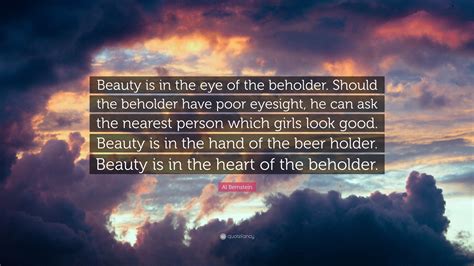 Al Bernstein Quote Beauty Is In The Eye Of The Beholder Should The