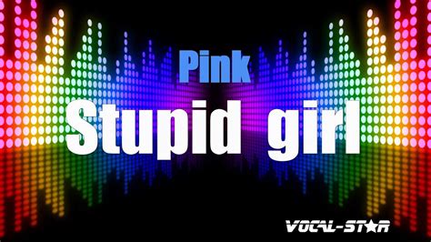 Pink Stupid Girl Karaoke Version With Lyrics Hd Vocal Star Karaoke