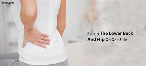Pain In The Lower Back And Hip On One Side Causes And Treatment