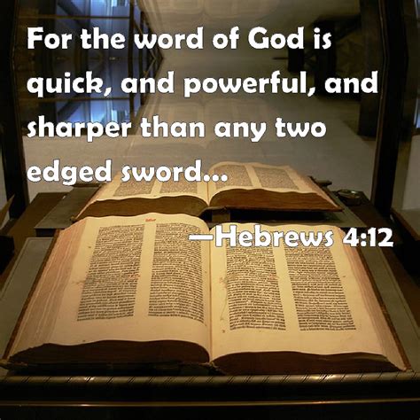 God's word is alive (12). Hebrews 4:12 For the word of God is quick, and powerful ...