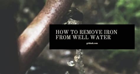 how to remove iron from well water grid sub