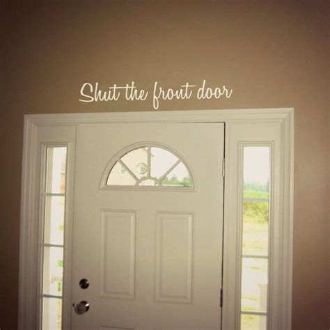 Items Similar To Shut The Front Door Funny Wall Decal Sticker Entryway Home Decor 22 On Etsy