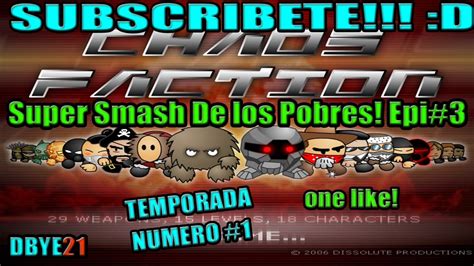 El Super Smash De Los Pobres Epi3 Chaosfaction Youtube